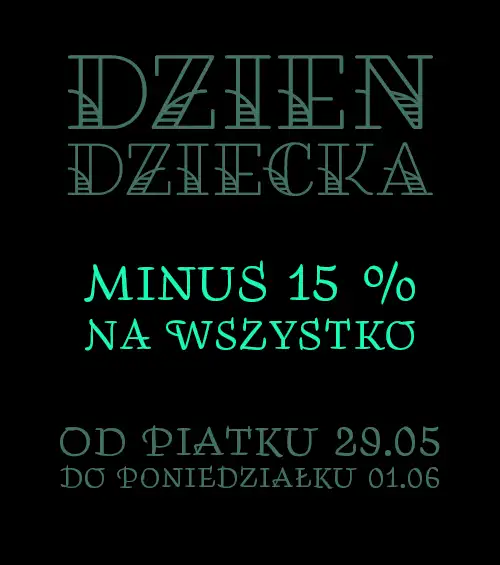 dzień dziecka minus 15% na wszystko od 29.05 do 01.06